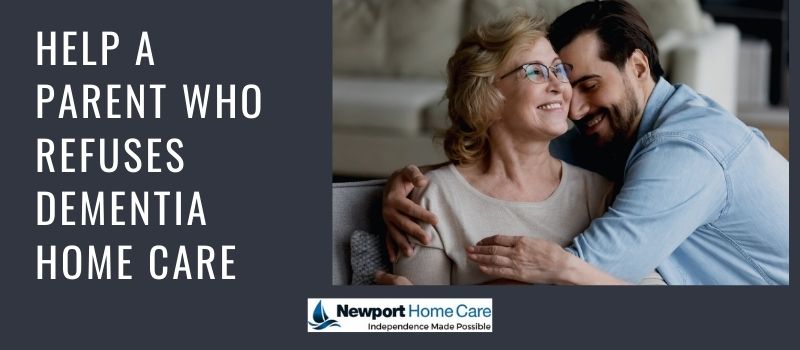 What Are the Strategies to Help a Parent Who Refuses Dementia Home Care?