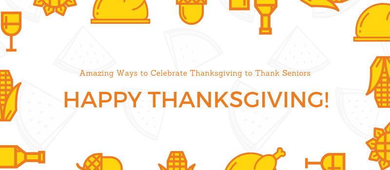Amazing Ways to Celebrate Thanksgiving to Thank Seniors